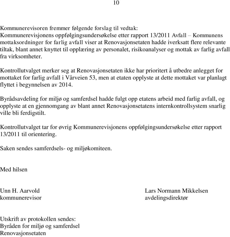 Kontrollutvalget merker seg at Renovasjonsetaten ikke har prioritert å utbedre anlegget for mottaket for farlig avfall i Vårveien 53, men at etaten opplyste at dette mottaket var planlagt flyttet i