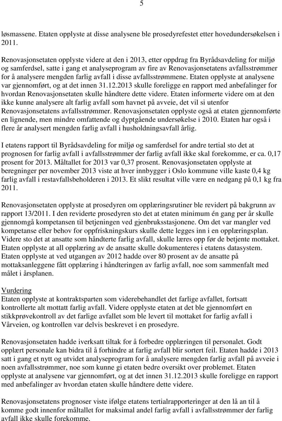 mengden farlig avfall i disse avfallsstrømmene. Etaten opplyste at analysene var gjennomført, og at det innen 31.12.