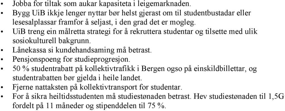 UiB treng ein målretta strategi for å rekruttera studentar og tilsette med ulik sosiokulturell bakgrunn. Lånekassa si kundehandsaming må betrast.