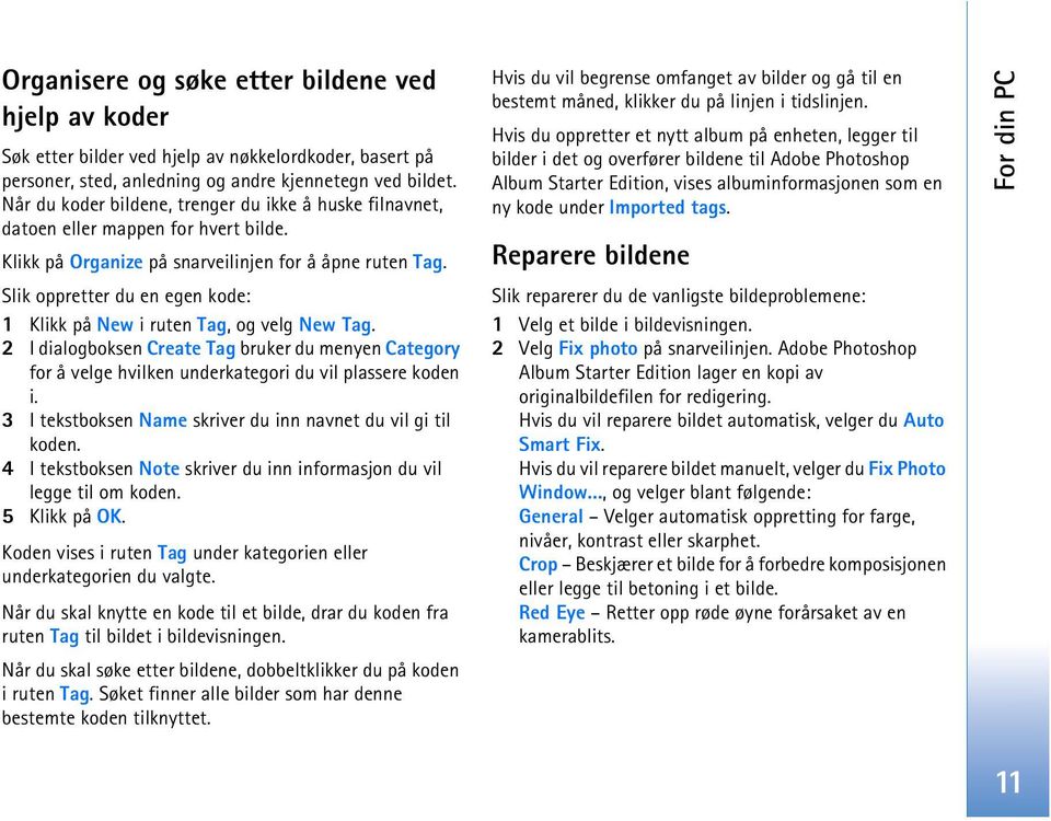 Slik oppretter du en egen kode: 1 Klikk på New i ruten Tag, og velg New Tag. 2 I dialogboksen Create Tag bruker du menyen Category for å velge hvilken underkategori du vil plassere koden i.