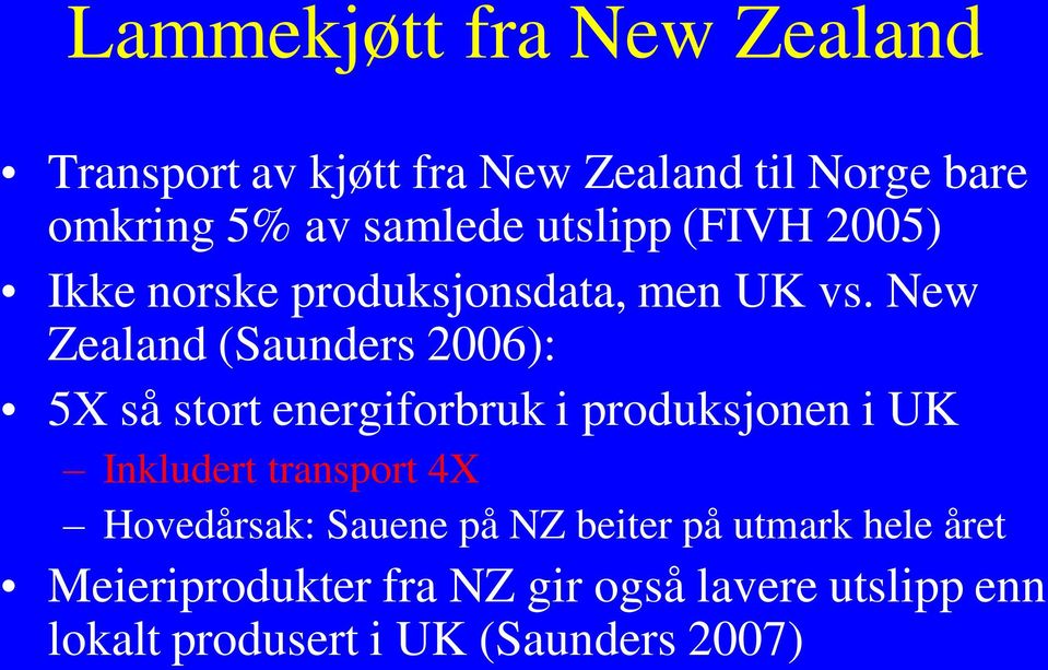 New Zealand (Saunders 2006): 5X så stort energiforbruk i produksjonen i UK Inkludert transport 4X