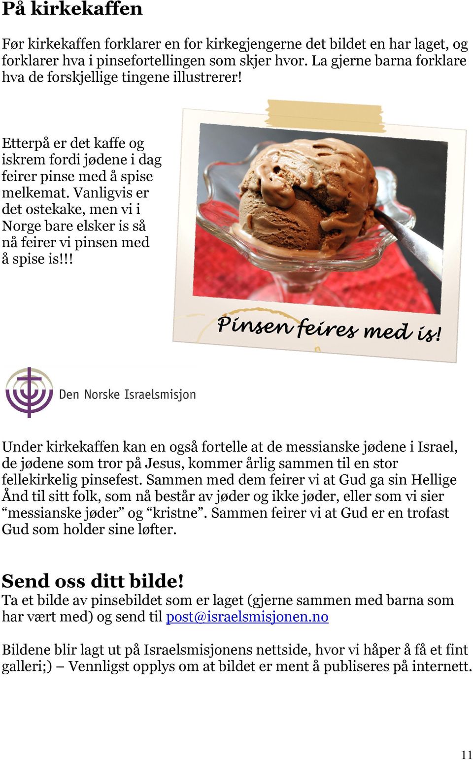 Vanligvis er det ostekake, men vi i Norge bare elsker is så nå feirer vi pinsen med å spise is!