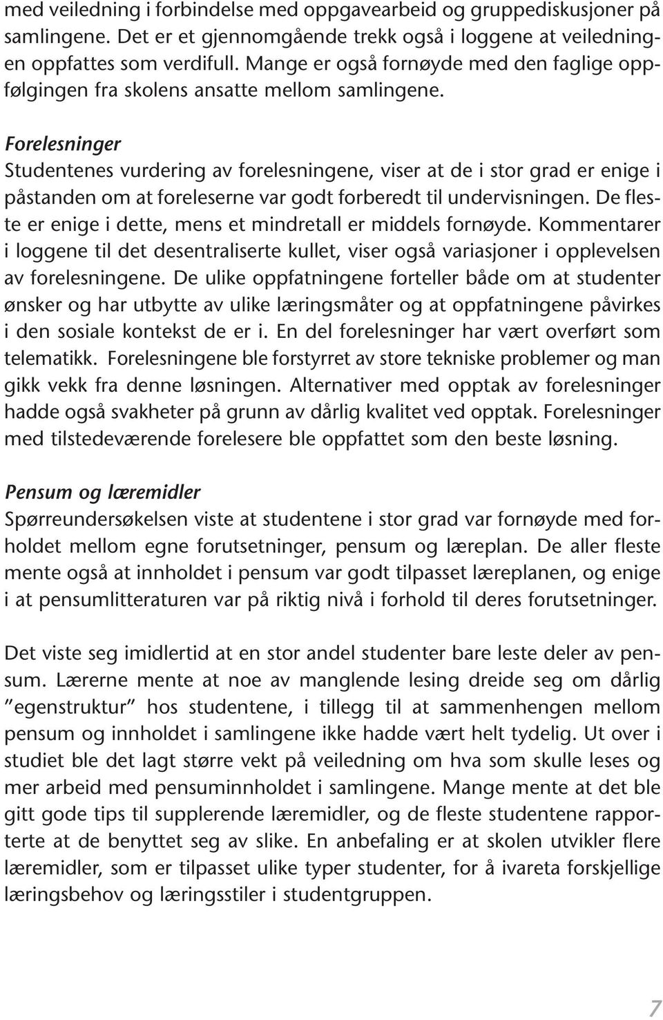 Forelesninger Studentenes vurdering av forelesningene, viser at de i stor grad er enige i påstanden om at foreleserne var godt forberedt til undervisningen.