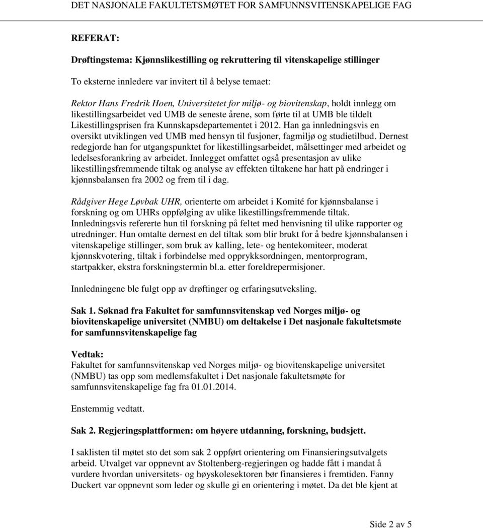 Kunnskapsdepartementet i 2012. Han ga innledningsvis en oversikt utviklingen ved UMB med hensyn til fusjoner, fagmiljø og studietilbud.