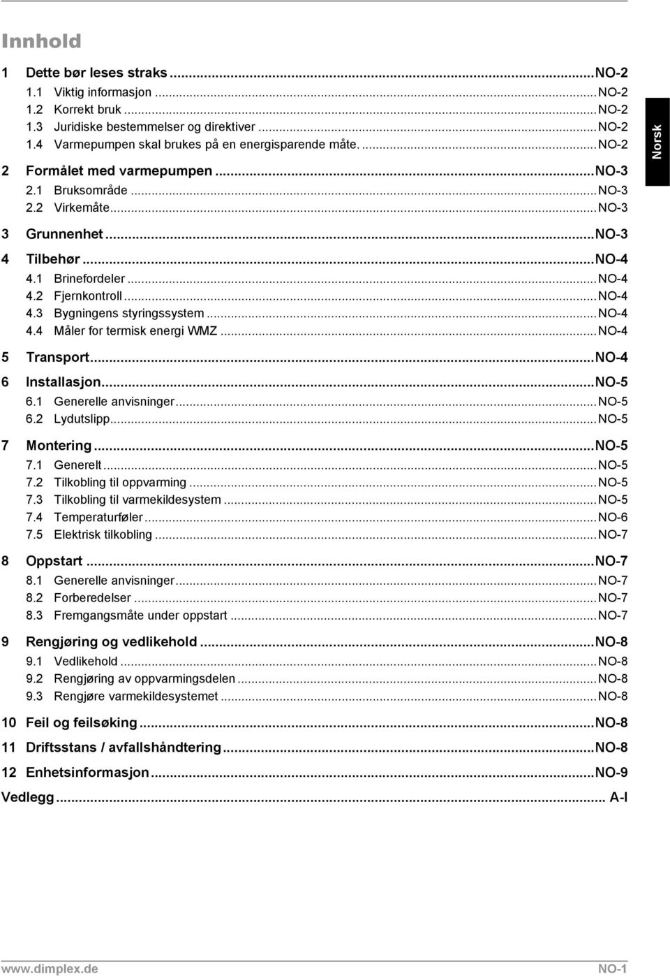 ..no-4 4.4 Måler for termisk energi WMZ...NO-4 5 Transport...NO-4 6 Installasjon...NO-5 6.1 Generelle anvisninger...no-5 6.2 Lydutslipp...NO-5 7 Montering...NO-5 7.1 Generelt...NO-5 7.2 Tilkobling til oppvarming.