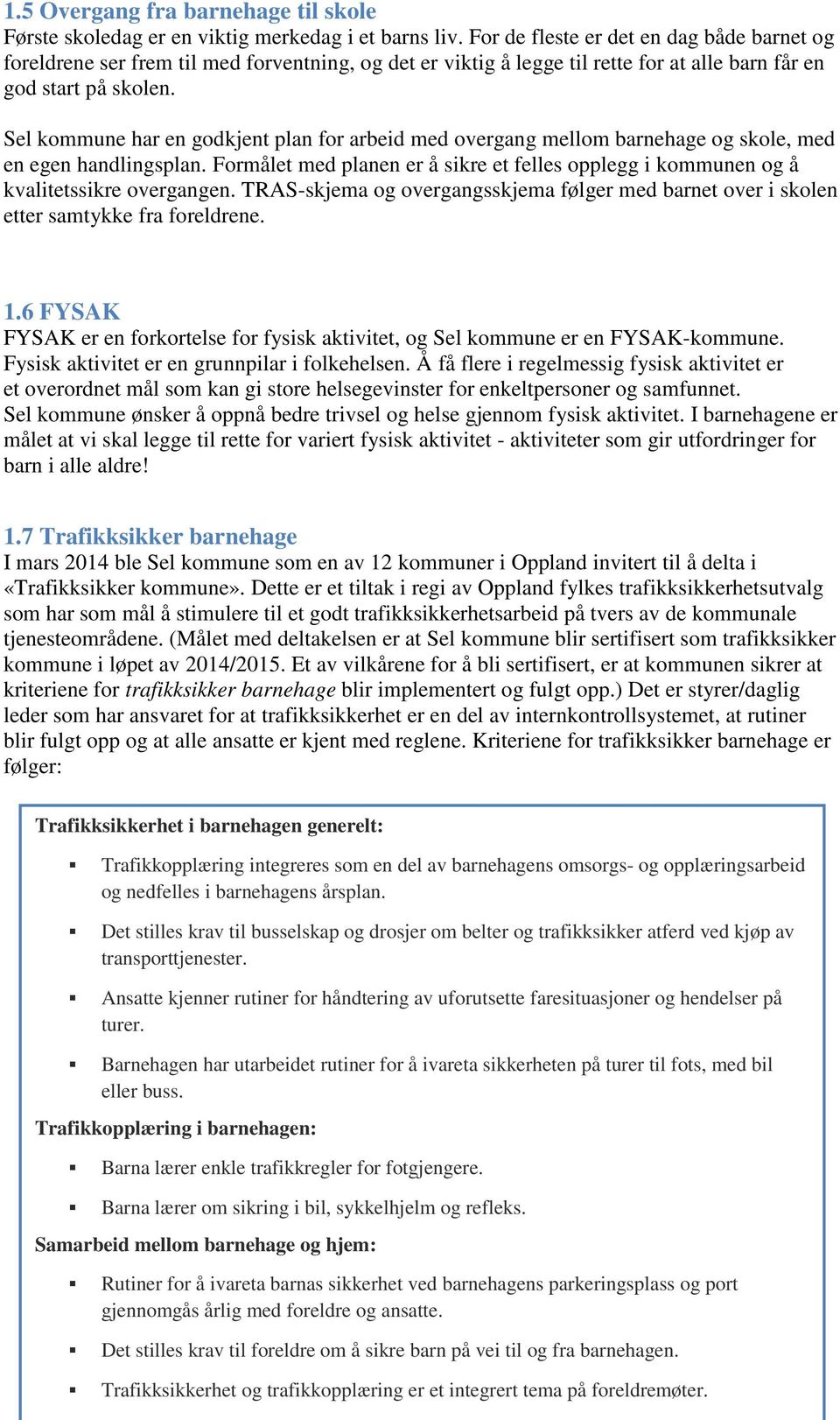 Sel kommune har en godkjent plan for arbeid med overgang mellom barnehage og skole, med en egen handlingsplan.