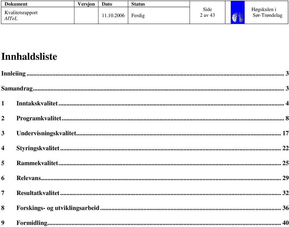 .. 17 4 Styringskvalitet... 22 5 Rammekvalitet... 25 6 Relevans.