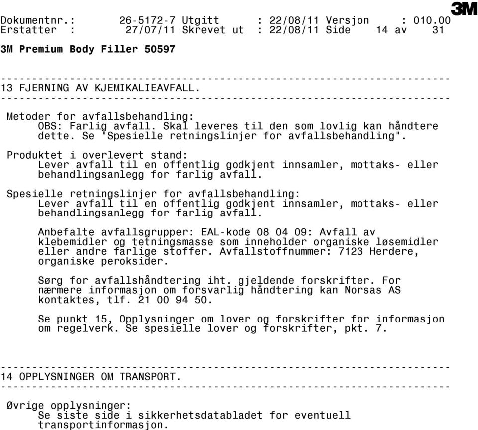 Spesielle retningslinjer for avfallsbehandling: Lever avfall til en offentlig godkjent innsamler, mottaks eller behandlingsanlegg for farlig avfall.