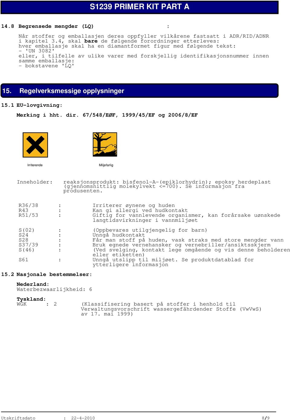 innen samme emballasje: - bokstavene 'LQ' 15. Regelverksmessige opplysninger 15.1 EU-lovgivning: Merking i hht. dir.