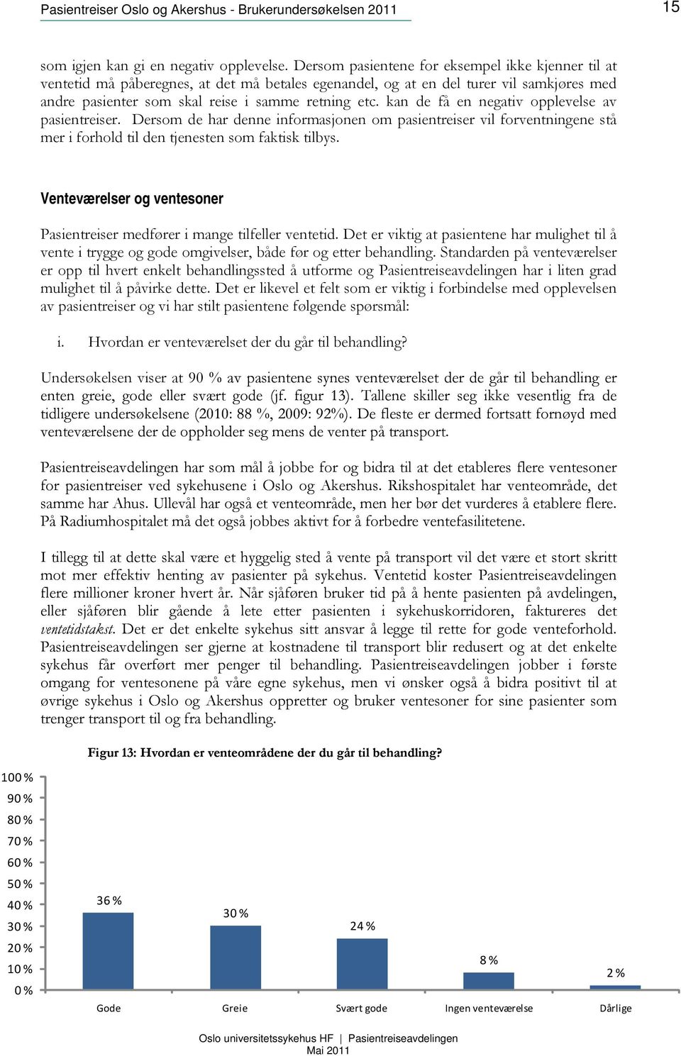 kan de få en negativ opplevelse av pasientreiser. Dersom de har denne informasjonen om pasientreiser vil forventningene stå mer i forhold til den tjenesten som faktisk tilbys.