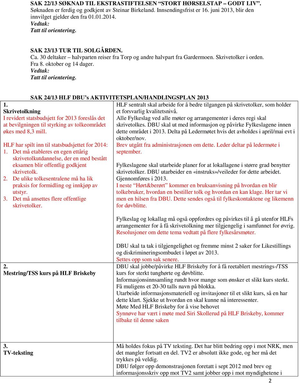 SAK 24/13 HLF DBU s AKTIVITETSPLAN/HANDLINGSPLAN 2013 1. Skrivetolkning I revidert statsbudsjett for 2013 foreslås det at bevilgningen til styrking av tolkeområdet økes med 8,3 mill.