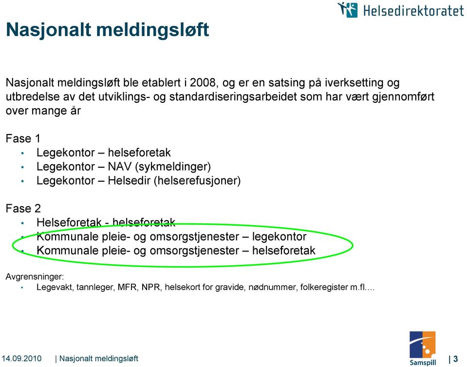 Helsedir (helserefusjoner) Fase 2 Helseforetak - helseforetak Kommunale pleie- og omsorgstjenester legekontor Kommunale pleie- og