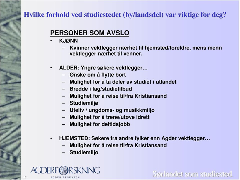 ALDER: Yngre søkere vektlegger Ønske om å flytte bort Mulighet for å ta deler av studiet i utlandet Bredde i fag/studietilbud Mulighet for å