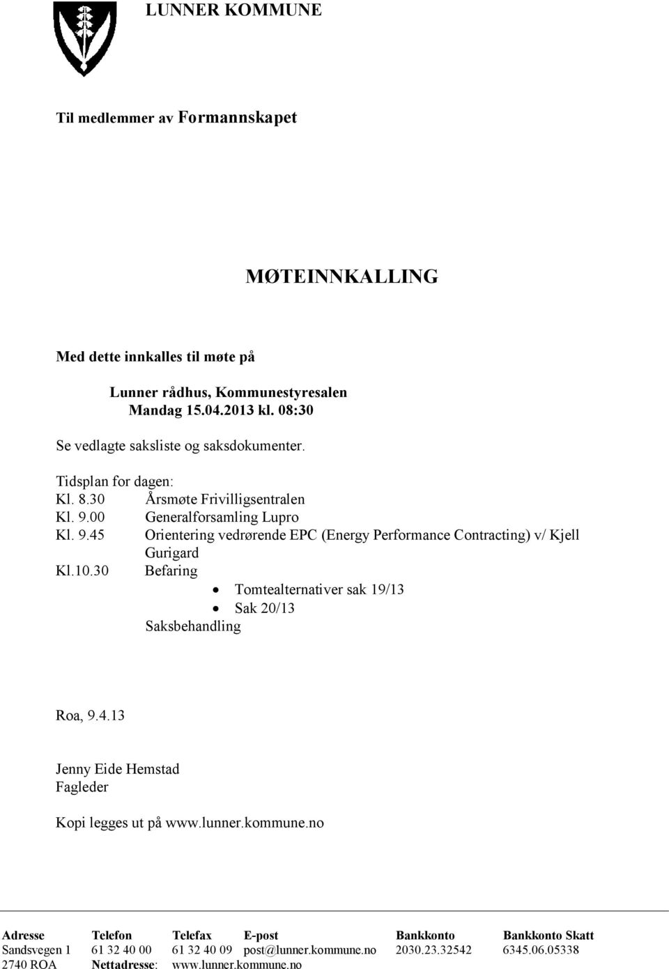 00 Generalforsamling Lupro Kl. 9.45 Orientering vedrørende EPC (Energy Performance Contracting) v/ Kjell Gurigard Kl.10.