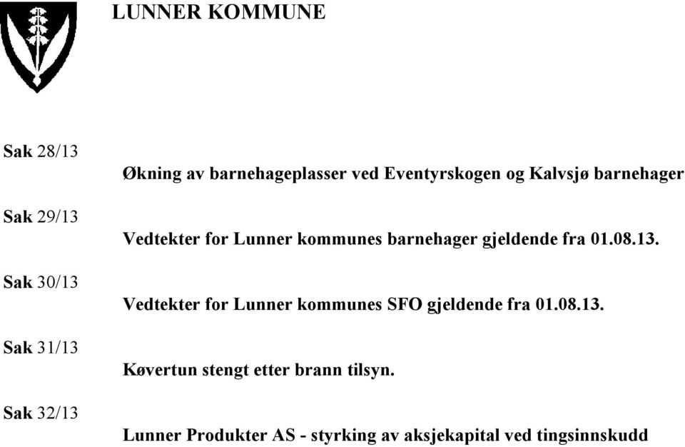 gjeldende fra 01.08.13. Vedtekter for Lunner kommunes SFO gjeldende fra 01.08.13. Køvertun stengt etter brann tilsyn.