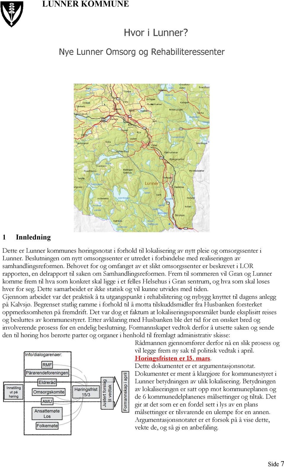 Behovet for og omfanget av et slikt omsorgssenter er beskrevet i LOR rapporten, en delrapport til saken om Samhandlingsreformen.