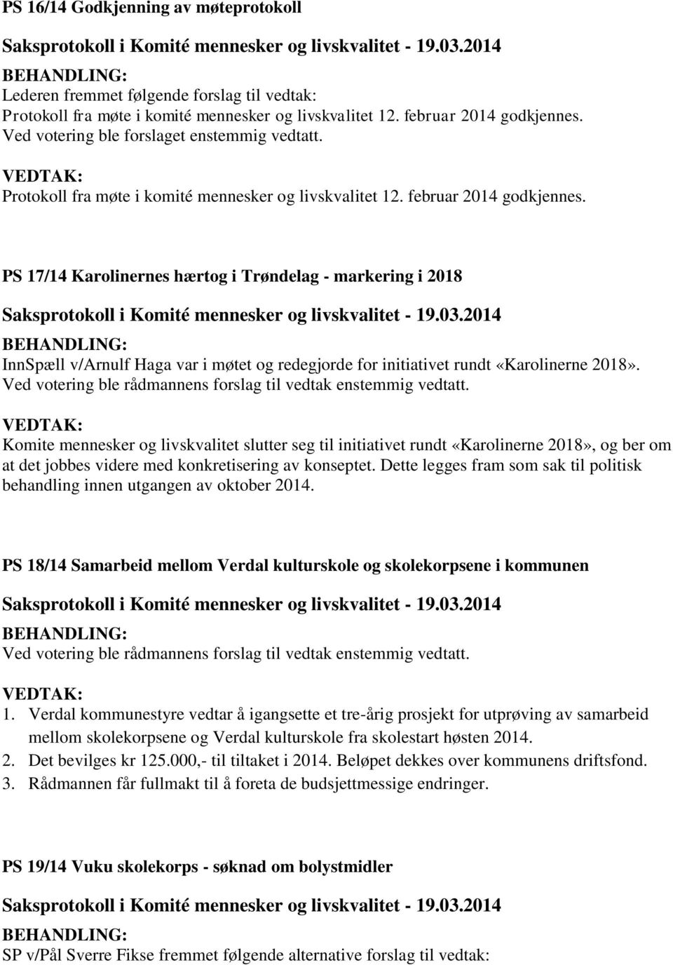 PS 17/14 Karolinernes hærtog i Trøndelag - markering i 2018 InnSpæll v/arnulf Haga var i møtet og redegjorde for initiativet rundt «Karolinerne 2018».