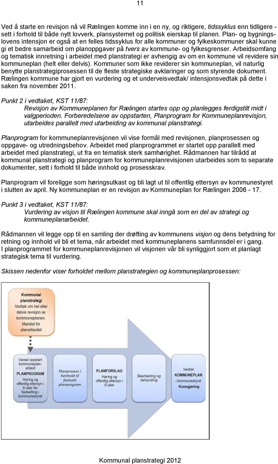 Arbeidsmfang g tematisk innretning i arbeidet med planstrategi er avhengig av m en kmmune vil revidere sin kmmuneplan (helt eller delvis).