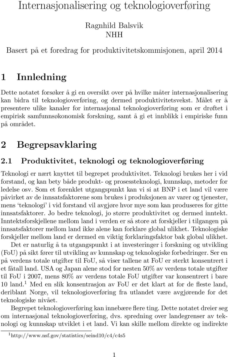 Målet er å presentere ulike kanaler for internasjonal teknologioverføring som er drøftet i empirisk samfunnsøkonomisk forskning, samt å gi et innblikk i empiriske funn på området.