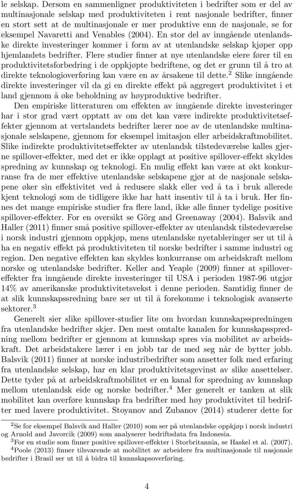 de nasjonale, se for eksempel Navaretti and Venables (2004). En stor del av inngående utenlandske direkte investeringer kommer i form av at utenlandske selskap kjøper opp hjemlandets bedrifter.