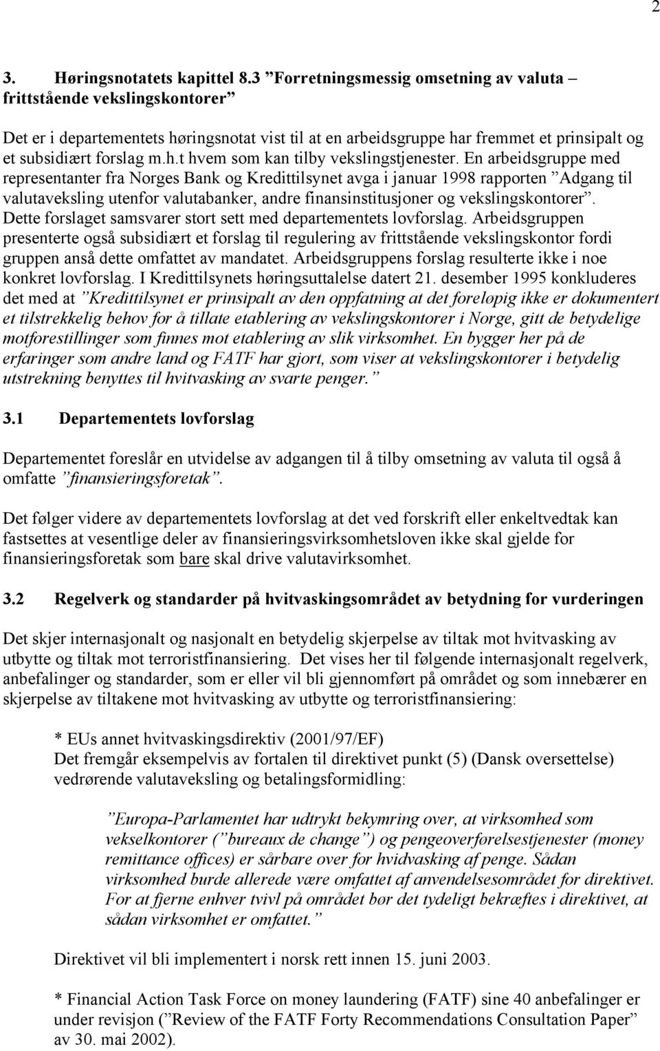 En arbeidsgruppe med representanter fra Norges Bank og Kredittilsynet avga i januar 1998 rapporten Adgang til valutaveksling utenfor valutabanker, andre finansinstitusjoner og vekslingskontorer.