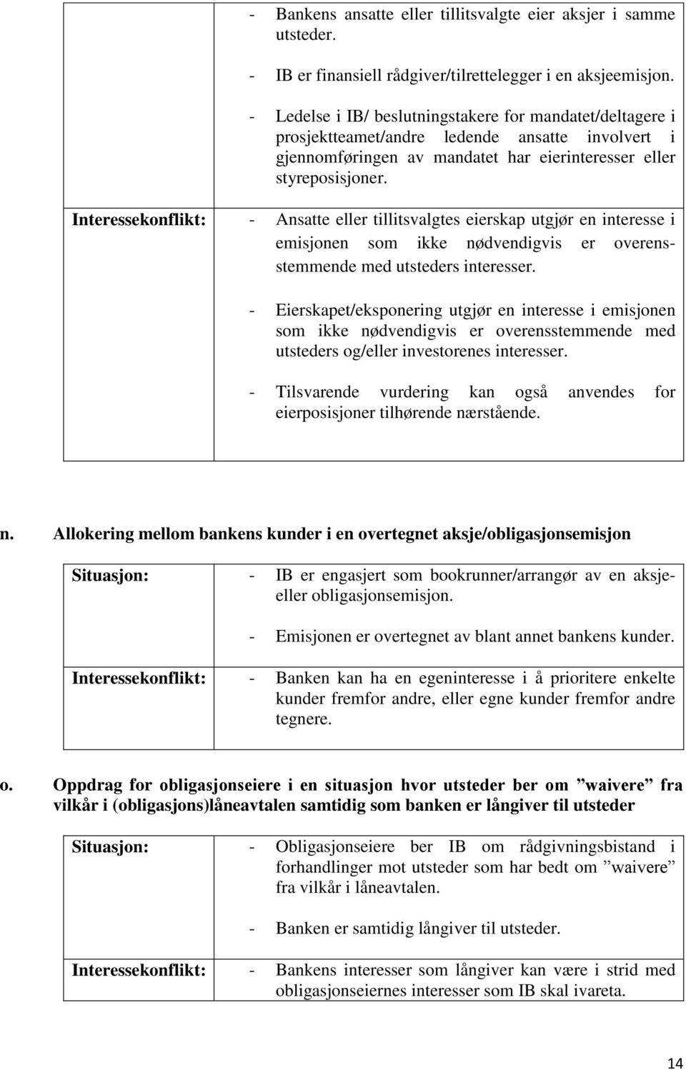 Interessekonflikt: - Ansatte eller tillitsvalgtes eierskap utgjør en interesse i emisjonen som ikke nødvendigvis er overensstemmende med utsteders interesser.