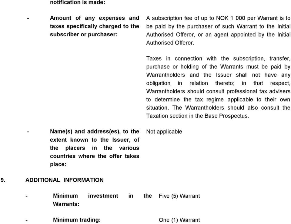 Taxes in connection with the subscription, transfer, purchase or holding of the Warrants must be paid by Warrantholders and the Issuer shall not have any obligation in relation thereto; in that