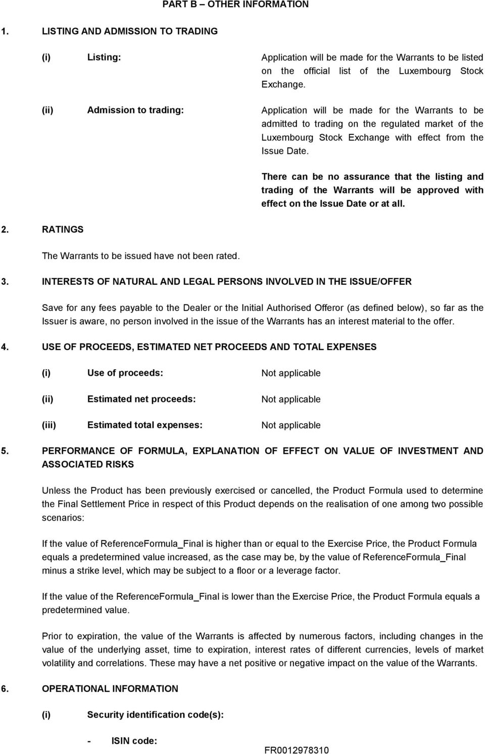 There can be no assurance that the listing and trading of the Warrants will be approved with effect on the Issue Date or at all. 2. RATINGS The Warrants to be issued have not been rated. 3.