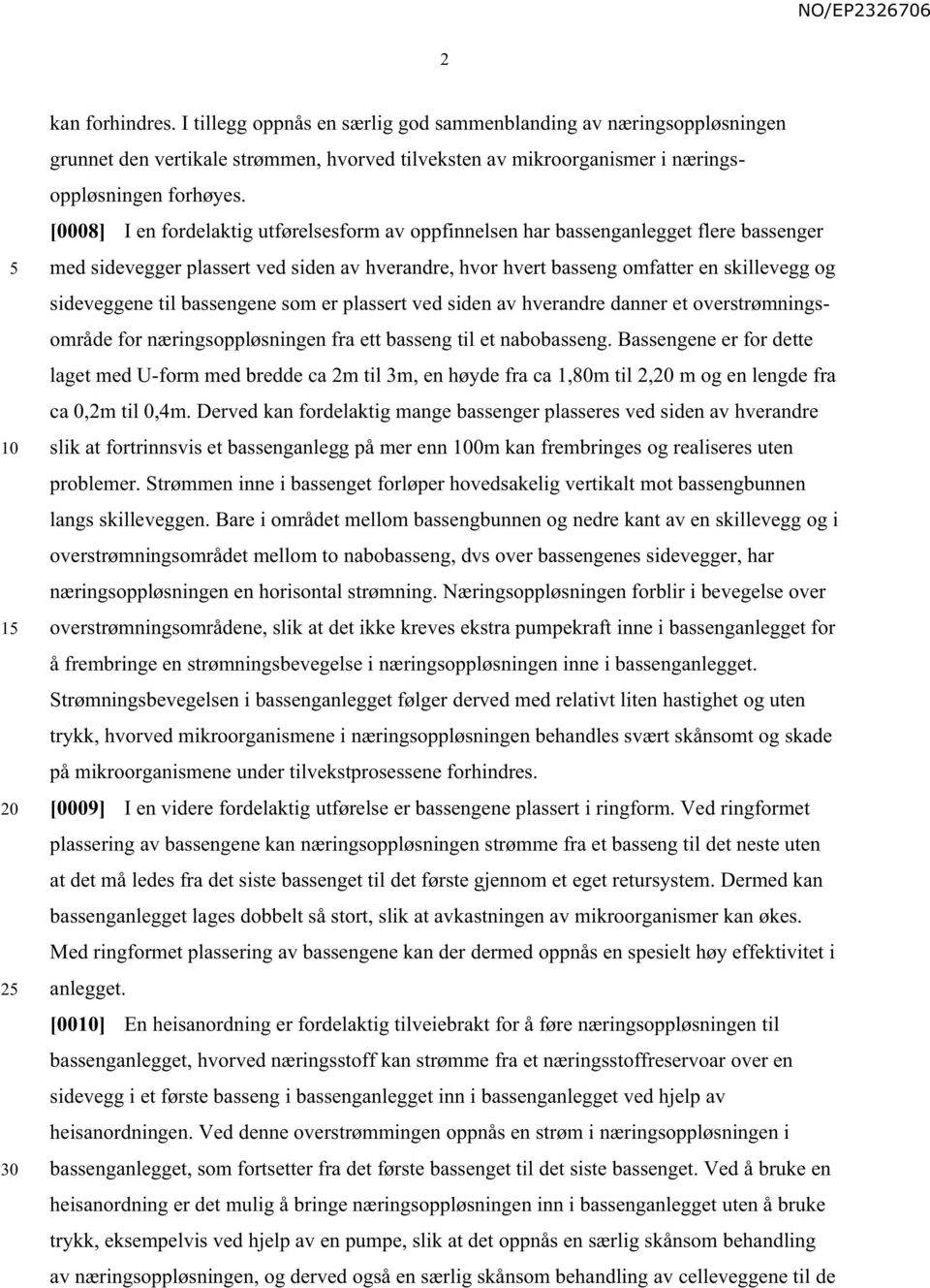 bassengene som er plassert ved siden av hverandre danner et overstrømningsområde for næringsoppløsningen fra ett basseng til et nabobasseng.