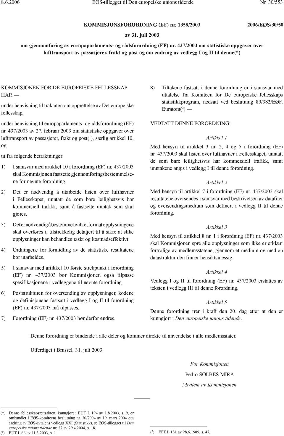 traktaten om opprettelse av Det europeiske fellesskap, under henvisning til europaparlaments- og rådsforordning (EF) nr. 437/2003 av 27.