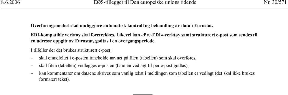 I tilfeller der det brukes strukturert e-post: skal emnefeltet i e-posten inneholde navnet på filen (tabellen) som skal overføres, skal filen (tabellen)