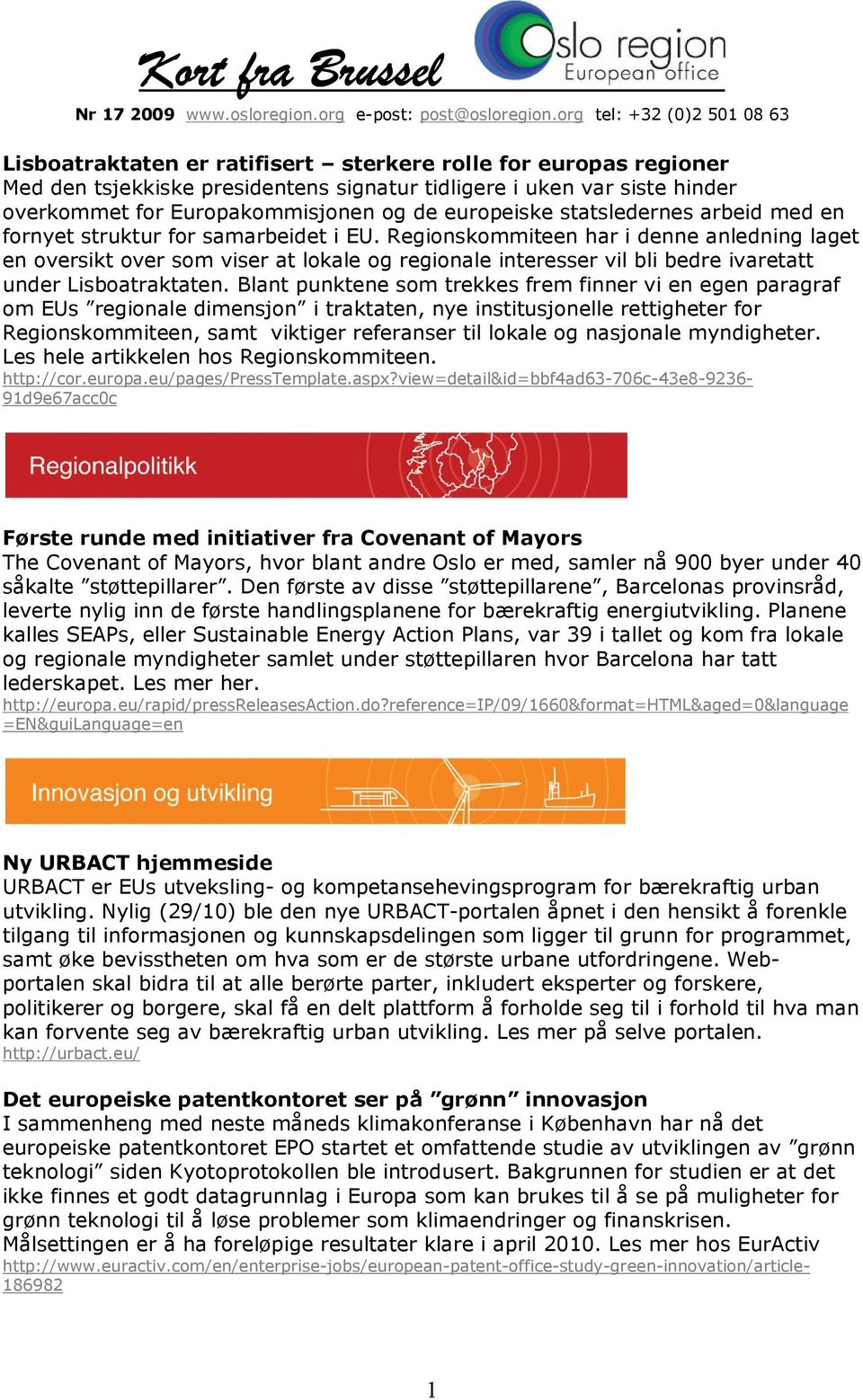 Regionskommiteen har i denne anledning laget en oversikt over som viser at lokale og regionale interesser vil bli bedre ivaretatt under Lisboatraktaten.