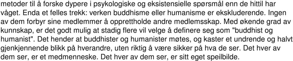 Med økende grad av kunnskap, er det godt mulig at stadig flere vil velge å definere seg som "buddhist og humanist".