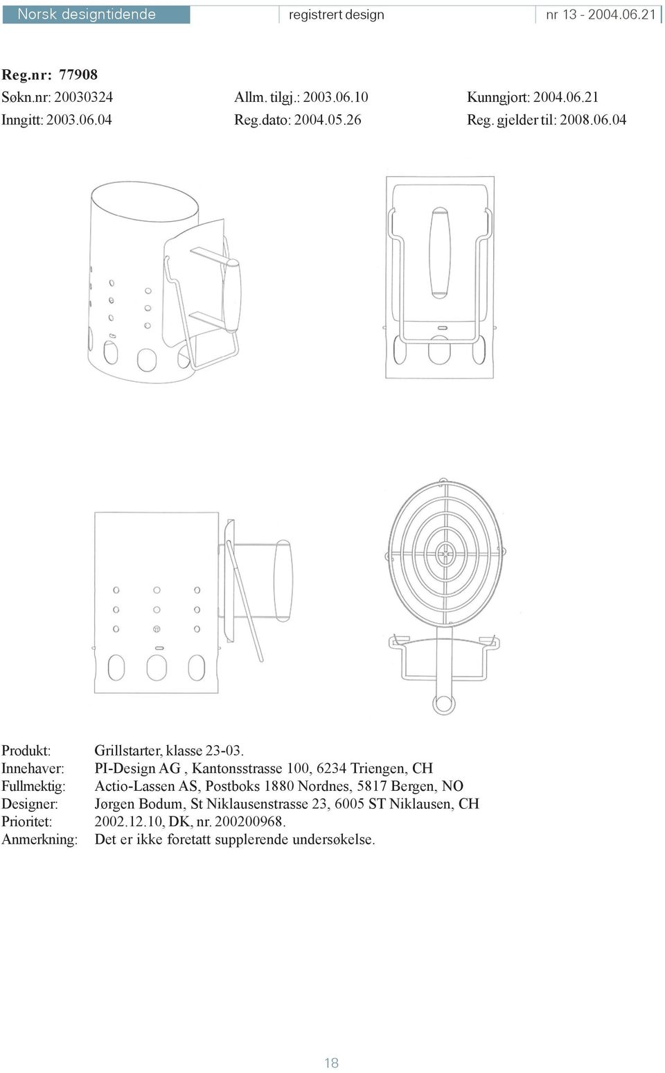 Innehaver: PI-Design AG, Kantonsstrasse 100, 6234 Triengen, CH Fullmektig: Actio-Lassen AS, Postboks 1880 Nordnes, 5817