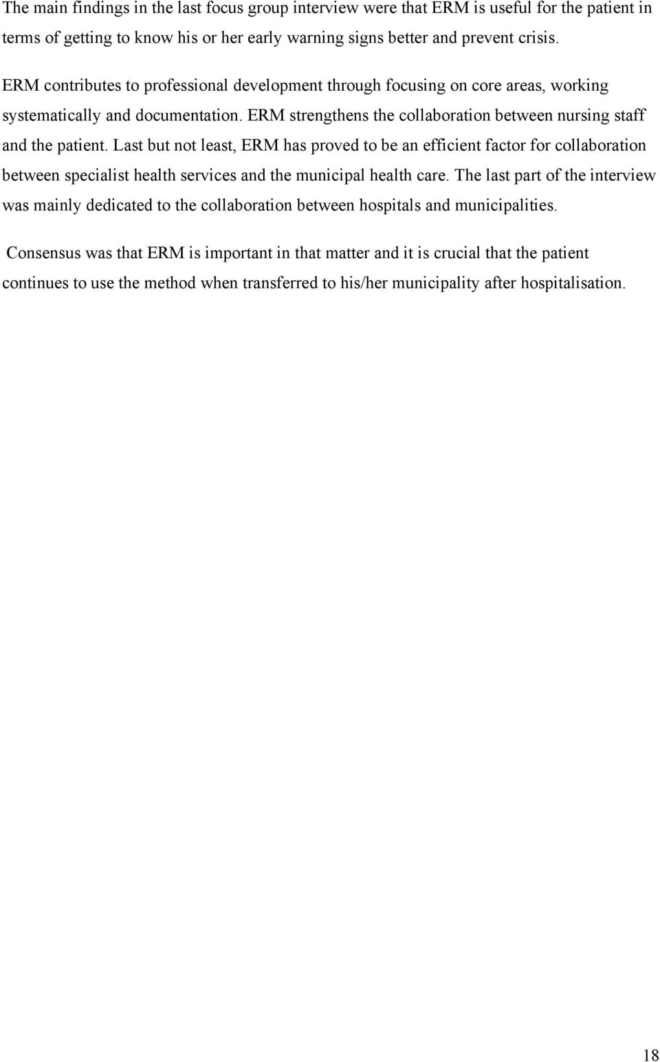 Last but not least, ERM has proved to be an efficient factor for collaboration between specialist health services and the municipal health care.