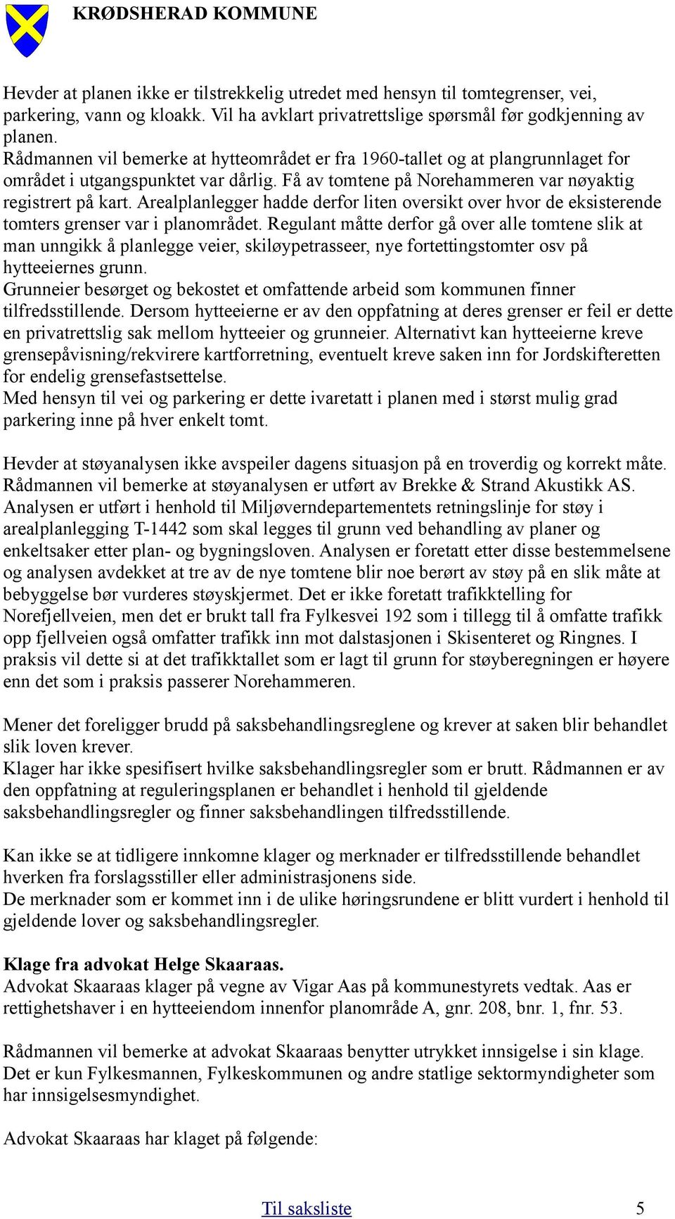 Arealplanlegger hadde derfor liten oversikt over hvor de eksisterende tomters grenser var i planområdet.