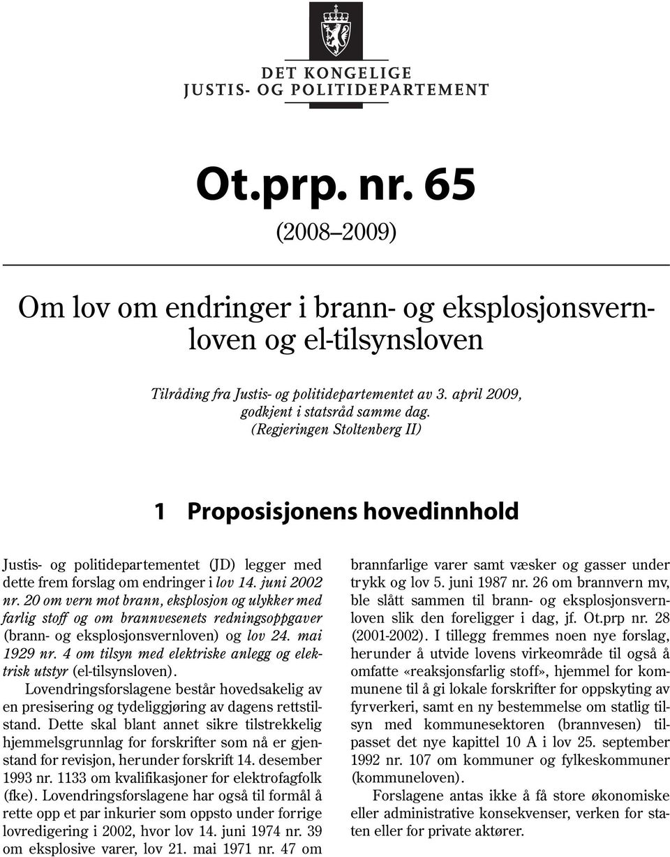 juni 2002 nr. 20 om vern mot brann, eksplosjon og ulykker med farlig stoff og om brannvesenets redningsoppgaver (brann- og eksplosjonsvernloven) og lov 24. mai 1929 nr.