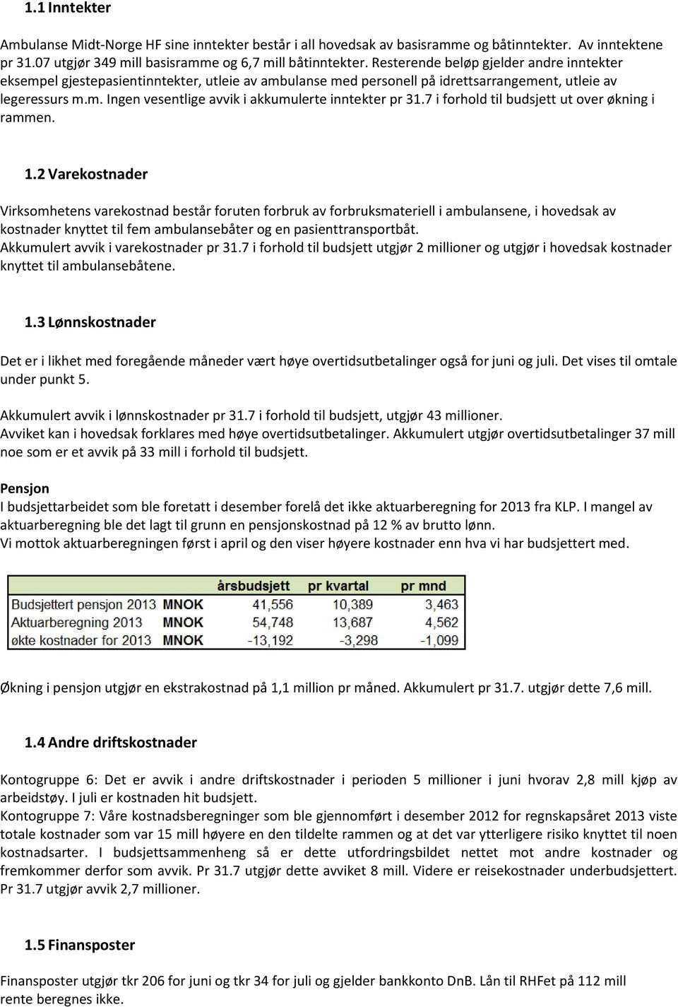 7 i forhold til budsjett ut over økning i rammen. 1.