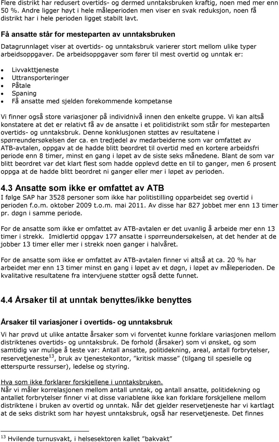 Få ansatte står for mesteparten av unntaksbruken Datagrunnlaget viser at overtids- og unntaksbruk varierer stort mellom ulike typer arbeidsoppgaver.