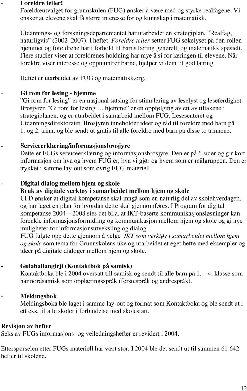 I heftet Foreldre teller setter FUG søkelyset på den rollen hjemmet og foreldrene har i forhold til barns læring generelt, og matematikk spesielt.