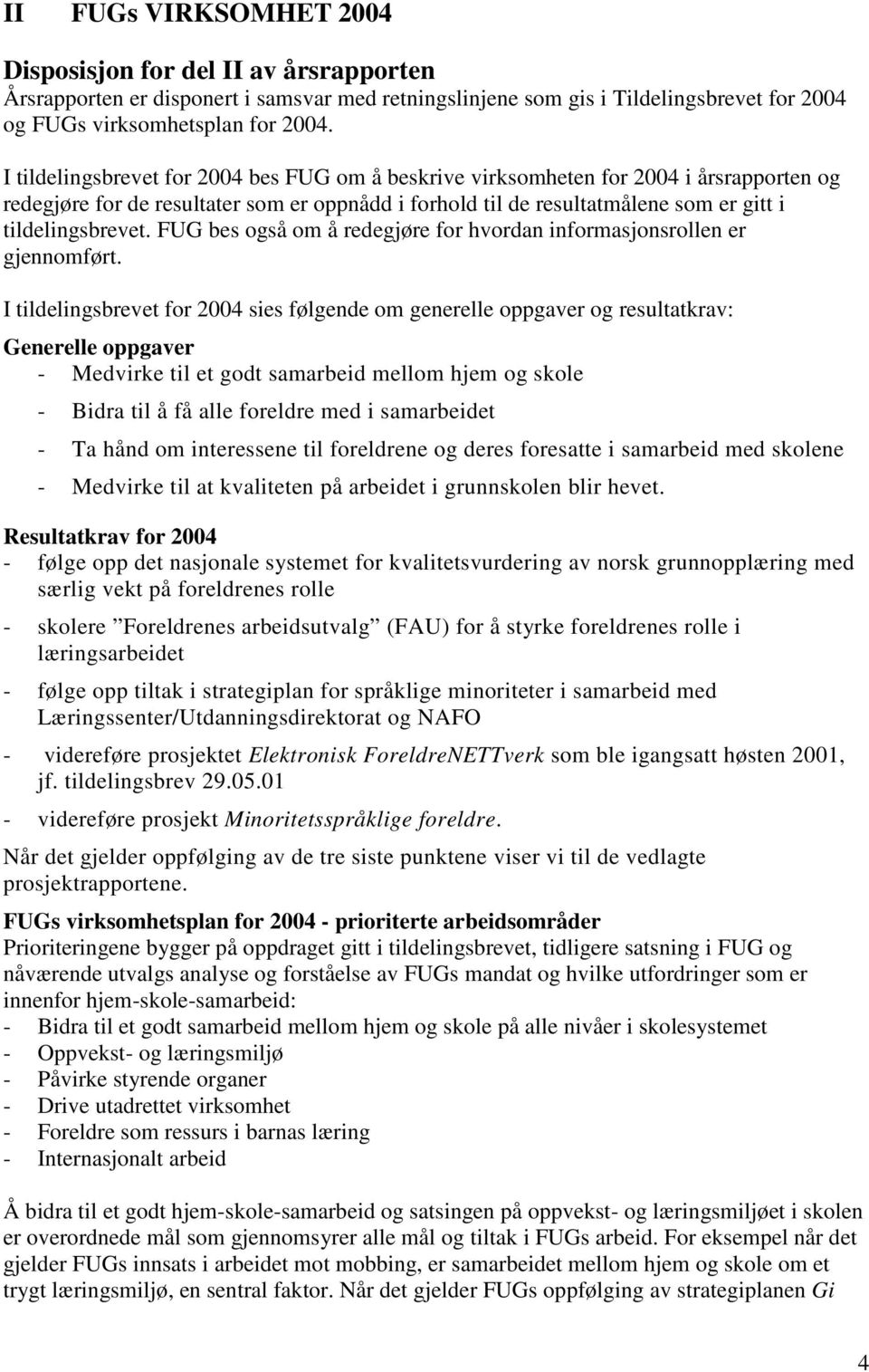 FUG bes også om å redegjøre for hvordan informasjonsrollen er gjennomført.