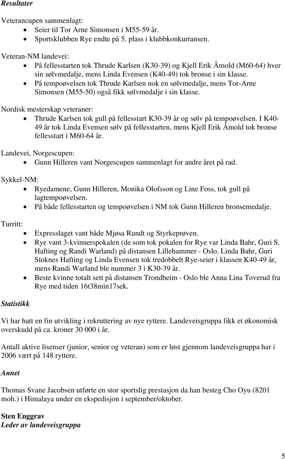 På tempoøvelsen tok Thrude Karlsen nok en sølvmedalje, mens Tor-Arne Simonsen (M55-50) også fikk sølvmedalje i sin klasse.