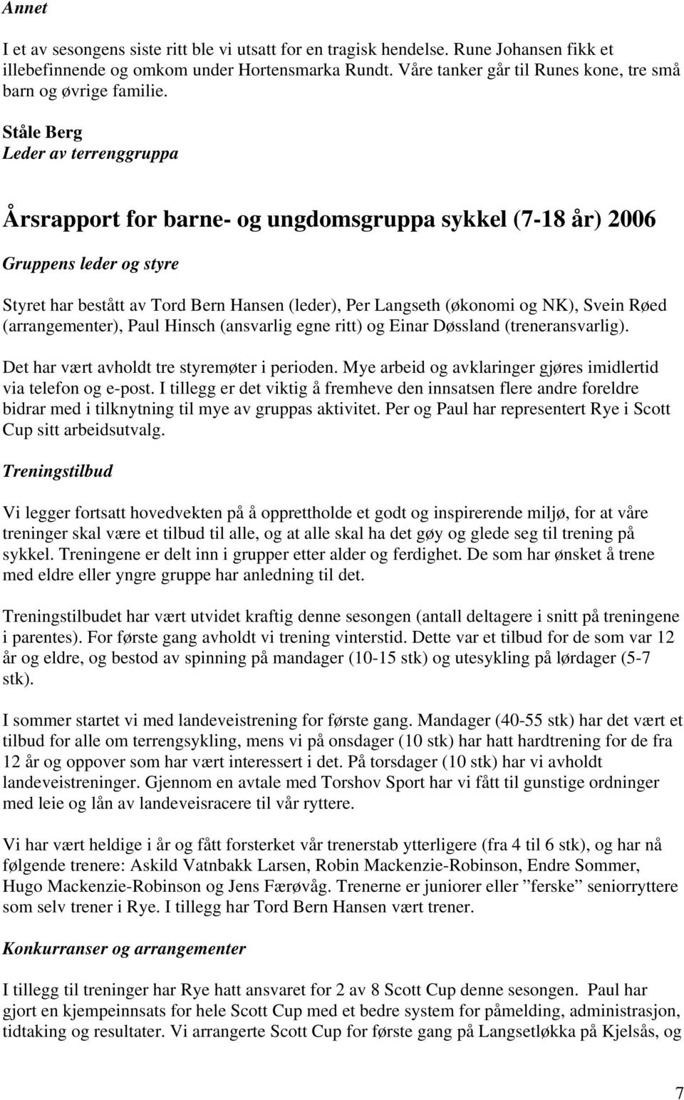 Ståle Berg Leder av terrenggruppa Årsrapport for barne- og ungdomsgruppa sykkel (7-18 år) 2006 Gruppens leder og styre Styret har bestått av Tord Bern Hansen (leder), Per Langseth (økonomi og NK),