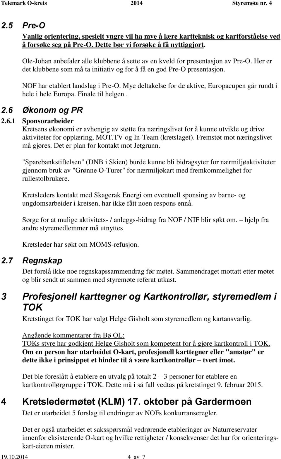 Mye deltakelse for de aktive, Europacupen går rundt i hele i hele Europa. Finale til helgen. 2.6 