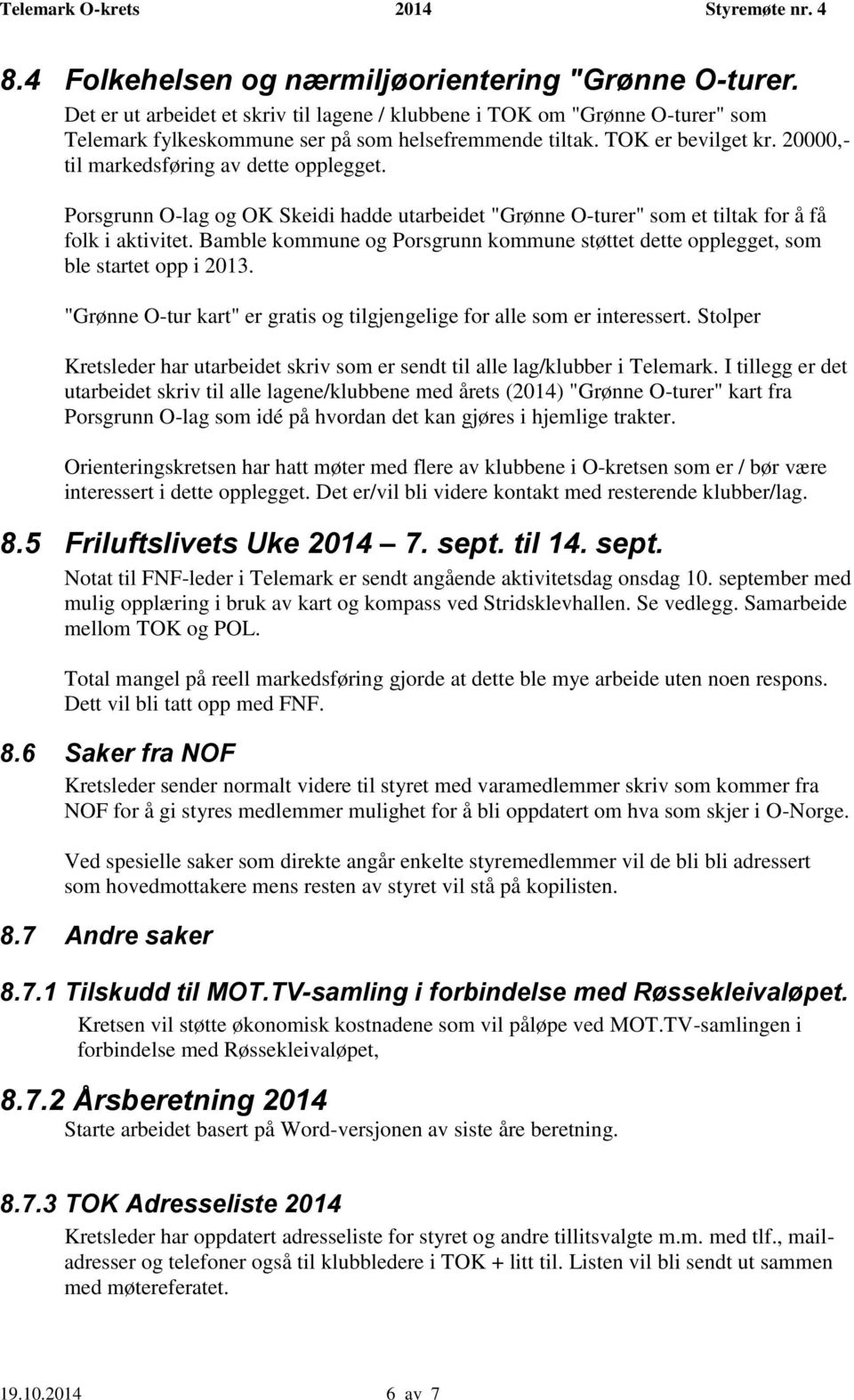 Bamble kommune og Porsgrunn kommune støttet dette opplegget, som ble startet opp i 2013. "Grønne O-tur kart" er gratis og tilgjengelige for alle som er interessert.