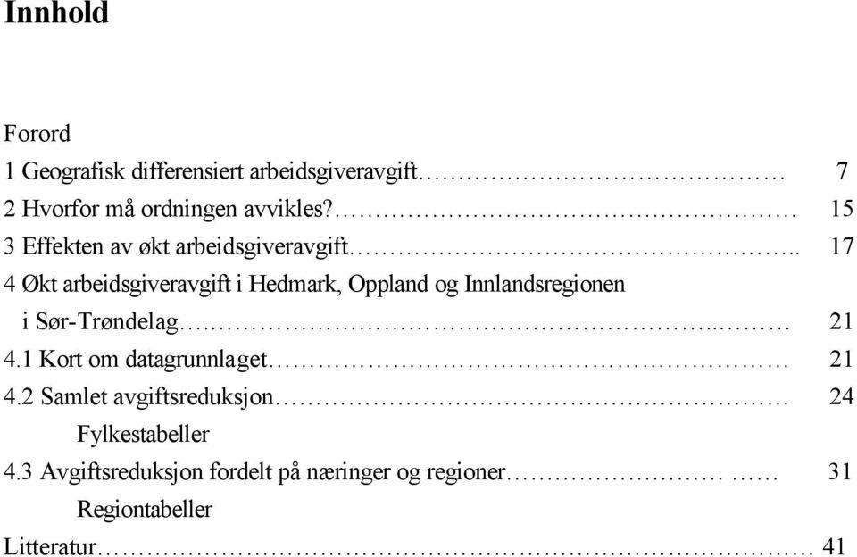 . 17 4 Økt arbeidsgiveravgift i Hedmark, Oppland og Innlandsregionen i Sør-Trøndelag... 21 4.