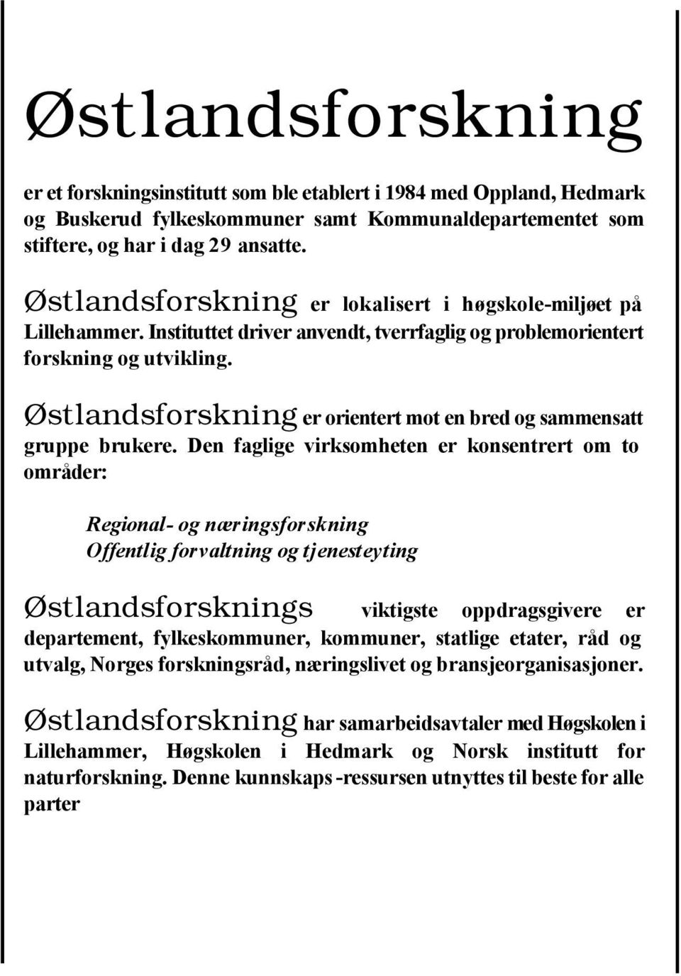 Østlandsforskning er orientert mot en bred og sammensatt gruppe brukere.