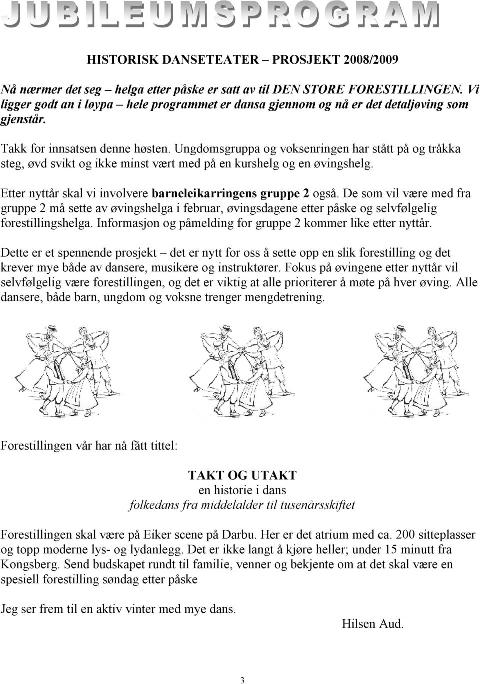 Ungdomsgruppa og voksenringen har stått på og tråkka steg, øvd svikt og ikke minst vært med på en kurshelg og en øvingshelg. Etter nyttår skal vi involvere barneleikarringens gruppe 2 også.