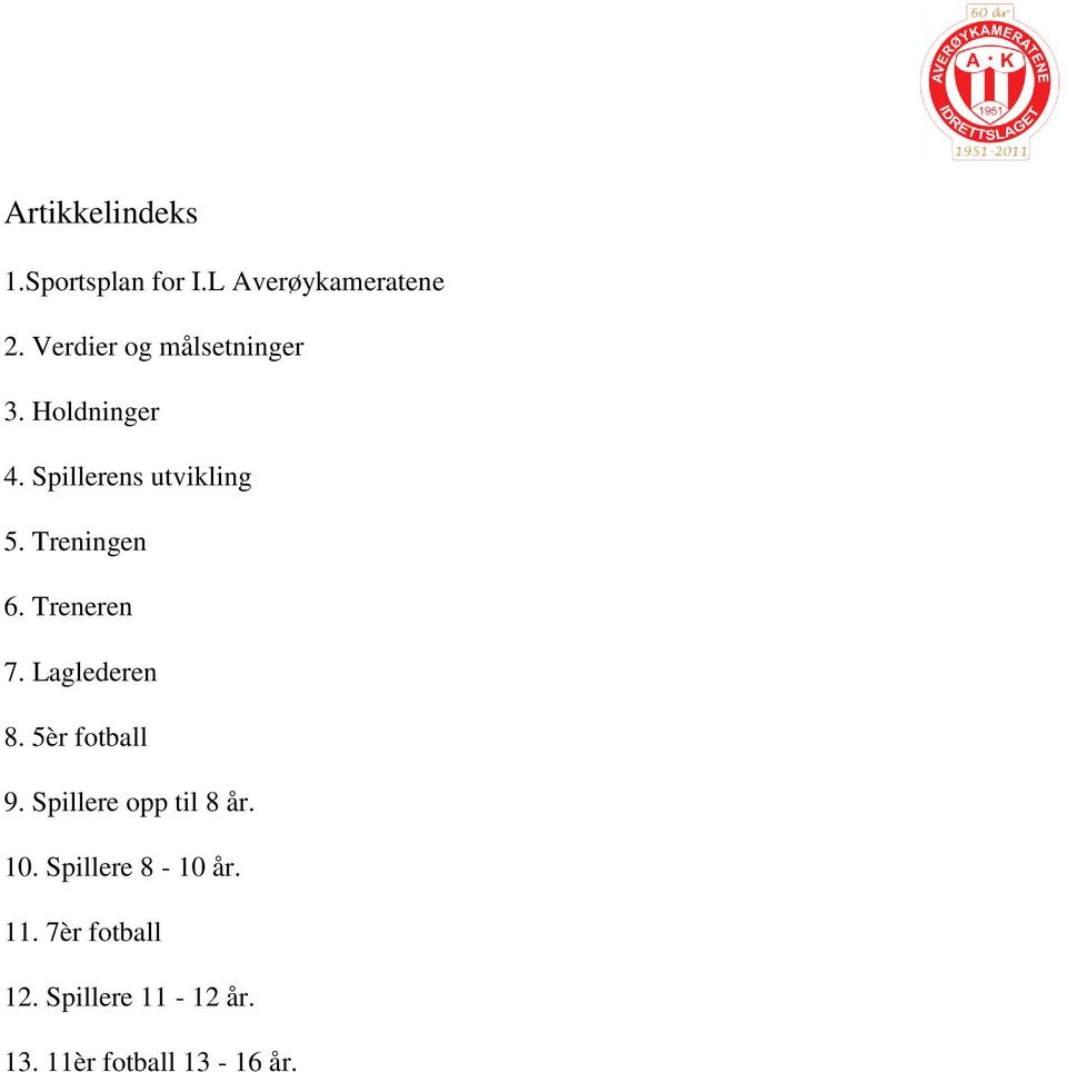 Treningen 6. Treneren 7. Laglederen 8. 5èr fotball 9.