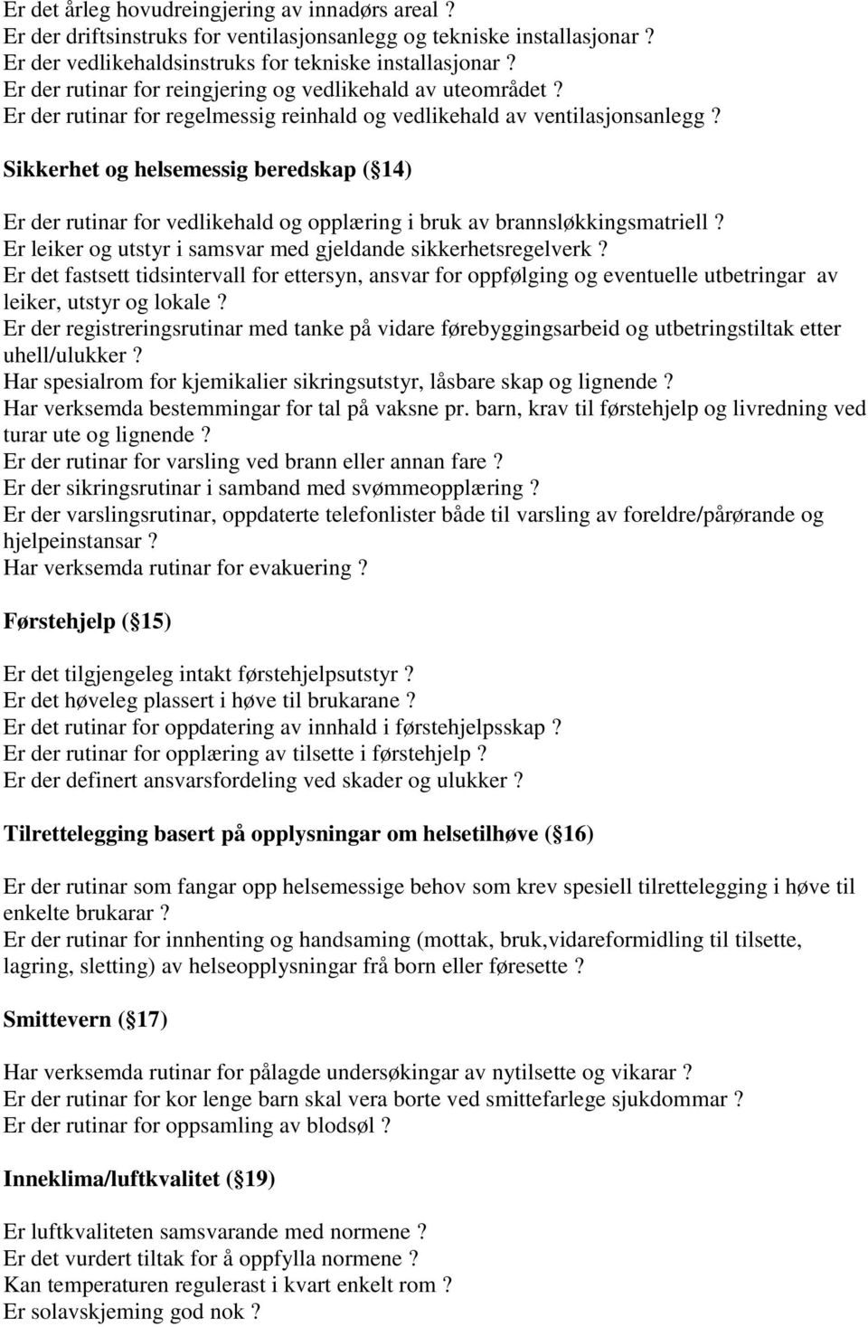 Sikkerhet og helsemessig beredskap ( 14) Er der rutinar for vedlikehald og opplæring i bruk av brannsløkkingsmatriell? Er leiker og utstyr i samsvar med gjeldande sikkerhetsregelverk?